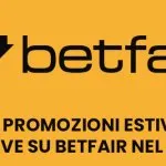 Le promozioni estive attive su Betfair nel 2021