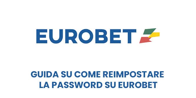 Guida su come reimpostare la password su Eurobet