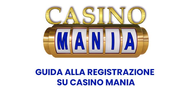 Guida alla registrazione su Casino Mania