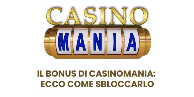Il bonus di CasinoMania: ecco come sbloccarlo